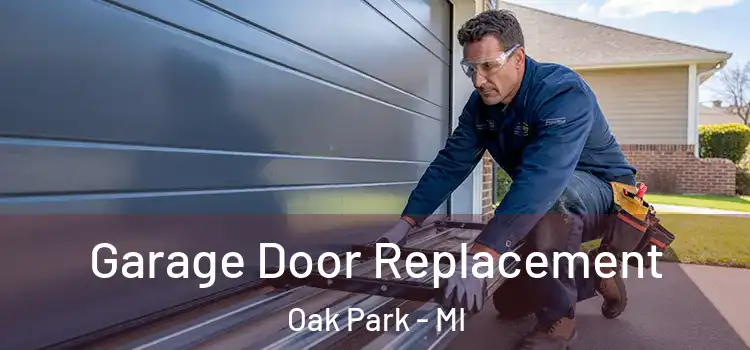  Garage Door Replacement Oak Park - MI