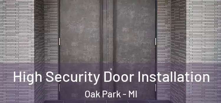  High Security Door Installation Oak Park - MI